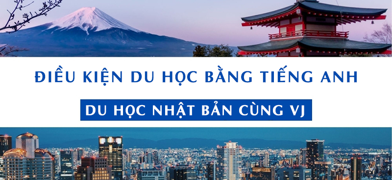 Điều Kiện Du Học Nhật Bản Bằng Tiếng Anh